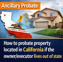 Ancillary probate in California - How to probate property in California if you live outside California?
