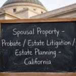 Image - Spousal Property - Probate / Estate Litigation / Estate Planning - California